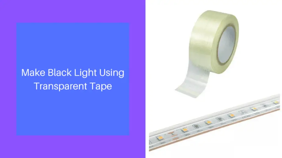Make Black Light Using Transparent Tape